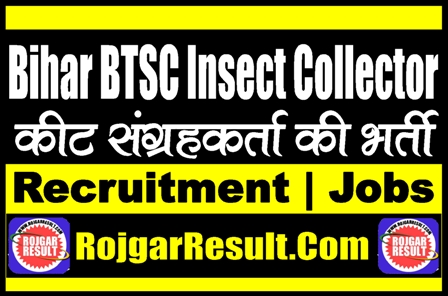 Bihar BTSC Insect Collector Recruitment 2025